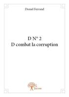 Couverture du livre « DN°2 ; D combat la corruption » de Daniel Ferrand aux éditions Edilivre