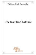 Couverture du livre « Une tradition bafouée » de Philippe Dzek Amevigbe aux éditions Edilivre