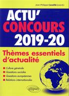 Couverture du livre « Actu'concours ; thèmes essentiels d'actualité (édition 2019/2020) » de Jean-Philippe Cavaille aux éditions Ellipses