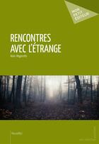 Couverture du livre « Rencontres avec l'étrange » de Alain Magerotte aux éditions Mon Petit Editeur