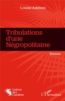 Couverture du livre « Tribulations d'une négropolitaine » de Louise Adelson aux éditions L'harmattan