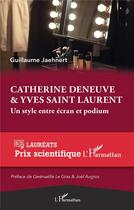 Couverture du livre « Catherine Deneuve et Yves Saint Laurent ; un style entre écran et podium » de Guillaume Jaehnert aux éditions L'harmattan