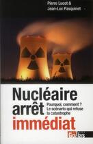 Couverture du livre « Nucléaire arrêt immédiat ; pourquoi, comment ? ; le scénario qui refuse la catastrophe » de Pierre Lucot et Jean-Luc Pasquinet aux éditions Golias