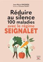 Couverture du livre « Réduire au silence 100 maladies avec le regime Seignalet » de Christine Calvet et Jean-Marie Magnien aux éditions Thierry Souccar