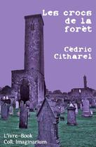 Couverture du livre « Les crocs de la forêt » de Cedric Citharel aux éditions L'ivre Book
