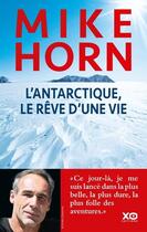 Couverture du livre « L'antarctique, le rêve d'une vie » de Mike Horn aux éditions Xo