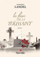 Couverture du livre « Les fleurs de la toussaint » de Landel Dominique aux éditions Spinelle