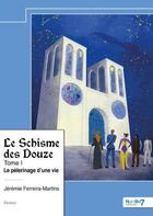 Couverture du livre « Le Schisme des Douze Tome 1 : Le pèlerinage d'une vie » de Jeremie Ferreira-Martins aux éditions Nombre 7