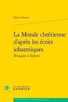 Couverture du livre « La Morale chrétienne d'après les écrits johanniques (Évangile et Épîtres) » de Olivier Prunet aux éditions Classiques Garnier