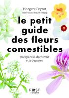 Couverture du livre « Le petit guide des fleurs comestibles : 70 espèces à découvrir et à déguster » de Lise Herzog et Morgane Peyrot aux éditions First