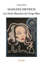 Couverture du livre « Marlene dietrich les nuits blanches de l ange bleu » de Luana Kim aux éditions Edilivre