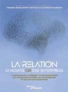 Couverture du livre « La relation, le nouvel or des entreprises » de Laurence Malencon et Frederic Bedin et Benoit Desveaux aux éditions Eyrolles