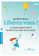 Couverture du livre « Libérez-vous ! 54 leçons pour trouver la liberté au coeur de soi-même » de Barefoot aux éditions Marabout