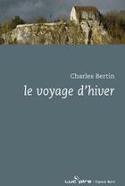 Couverture du livre « Le voyage d'hiver » de Charles Bertin aux éditions Espace Nord