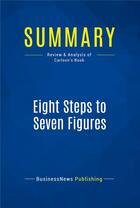 Couverture du livre « Summary: Eight Steps to Seven Figures (review and analysis of Carlson's Book) » de  aux éditions Business Book Summaries