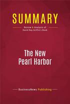 Couverture du livre « Summary : the new pearl harbor (review and analysis of David Ray Griffin's book) » de Businessnews Publish aux éditions Political Book Summaries