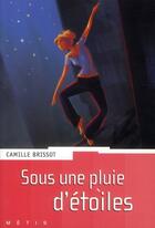 Couverture du livre « Sous une pluie d'étoiles » de Camille Brissot aux éditions Rageot