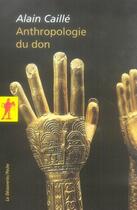 Couverture du livre « Anthropologie du don » de Caille Alain aux éditions La Decouverte