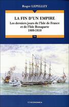 Couverture du livre « La fin d'un empire, 1809-1810 : Les derniers jours de l'Isle de France et de l'Isle Bonaparte » de Roger Lepelley aux éditions Economica