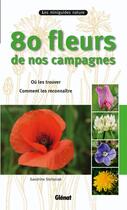 Couverture du livre « 80 fleurs de nos campagnes ; où les trouver, comment les reconnaître » de Sandrine Stefaniak aux éditions Glenat