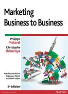 Couverture du livre « Marketing business to business (5e édition) » de Philippe Malaval et Christophe Benaroya aux éditions Pearson