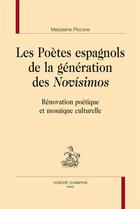 Couverture du livre « Les poètes espagnols de la génération des novísimos ; rénovations poétiques et mosaïque culturelle » de Marjolaine Piccone aux éditions Honore Champion