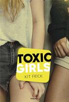 Couverture du livre « Toxic girls » de Kit Frick aux éditions Bayard Jeunesse