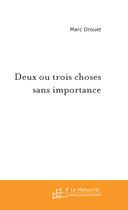 Couverture du livre « Deux ou trois choses sans importance » de Marc Drouet aux éditions Le Manuscrit