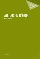 Couverture du livre « Au jardin d'Eros » de Roselys Desdunes aux éditions Publibook