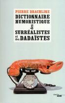 Couverture du livre « Dictionnaire humoristique des surréalistes et des dadaïstes » de Pierre Drachline aux éditions Le Cherche-midi