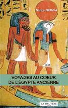 Couverture du livre « Voyages au coeur de l'Egypte ancienne » de Nancy Sercia aux éditions La Bruyere