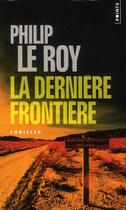 Couverture du livre « La dernière frontière » de Philip Le Roy aux éditions Points