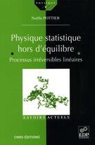 Couverture du livre « Physique statistique hors d'équilibre ; processus irréversibles linéaires » de Noelle Pottier aux éditions Edp Sciences