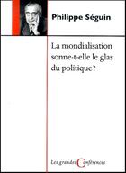 Couverture du livre « La mondialisation sonne-t-elle le glas du politique ? » de Seguin P aux éditions Fides