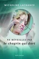 Couverture du livre « Ne réveillez pas le chagrin qui dort » de Lachance Micheline aux éditions Quebec Amerique