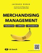 Couverture du livre « Merchandising management ; fondamentaux ; e-commerce ; e-merchandising » de Jacques Dioux aux éditions De Boeck Superieur