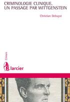 Couverture du livre « Criminologie clinique ; un passage par Wittgenstein » de Christian Debuyst aux éditions Éditions Larcier