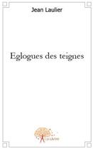 Couverture du livre « Églogues des teignes » de Jean Laulier aux éditions Edilivre