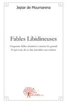Couverture du livre « Fables libidineuses » de Jepiar De Mournarena aux éditions Edilivre