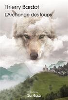 Couverture du livre « L'archange des loups » de Thierry Bardot aux éditions De Boree