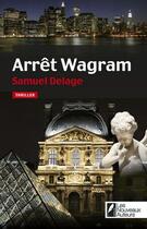 Couverture du livre « Arrêt Wagram » de Samuel Delage aux éditions Les Nouveaux Auteurs