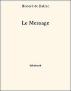 Couverture du livre « Le message » de Honoré De Balzac aux éditions Bibebook