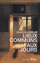 Couverture du livre « Lieux communs suivi de faux jours » de Francois Deblue aux éditions L'age D'homme