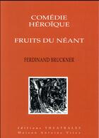 Couverture du livre « Comédie héroïque ; fruits du néant » de Ferdinand Bruckner aux éditions Theatrales