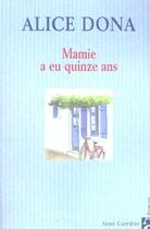 Couverture du livre « Mamie a eu quinze ans » de Alice Dona aux éditions Anne Carriere