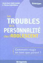 Couverture du livre « Les troubles de la personnalité chez l'adolescent » de Therese Durandeau et Marie-Noel Tardy-Ganry aux éditions Studyrama