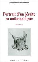 Couverture du livre « Portrait d'un jésuite en anthropologue ; entretiens » de Jean Benoist et Claude Pairault aux éditions Karthala