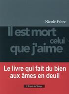 Couverture du livre « Il est mort celui que j'aime ; le livre qui fait du bien aux âmes en deuil (2e édition) » de Nicole Fabre aux éditions L'esprit Du Temps