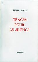 Couverture du livre « Traces pour le silence » de Pierre Bacle aux éditions Rougerie