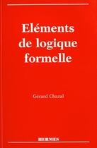 Couverture du livre « Elements de logique formelle » de Gerard Chazal aux éditions Hermes Science Publications